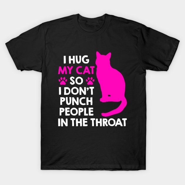 I Hug My Cats So I Don't Punch People In The Throat T-Shirt by luckyboystudio